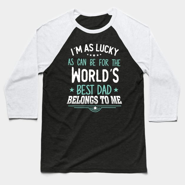 I'm as Lucky as can be for the world's best dad belongs to me Baseball T-Shirt by jonetressie